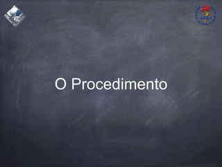 O Procedimento
 