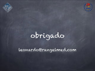 obrigado
leonardo@rangelmed.com
 