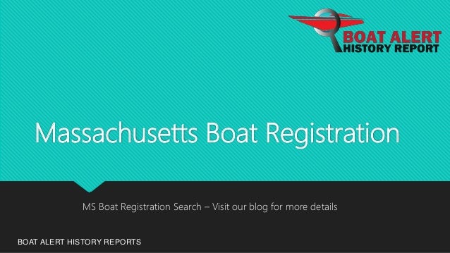 Massachusetts Boat Registration
BOAT ALERT HISTORY REPORTS
MS Boat Registration Search – Visit our blog for more details
 