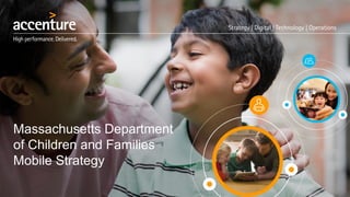 Massachusetts Department
of Children and Families
Mobile Strategy
 