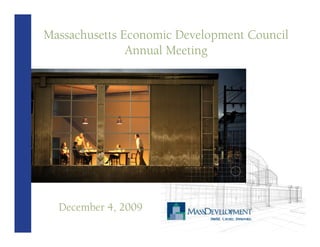 Massachusetts Economic Development Council
               Annual Meeting




  December 4, 2009
 