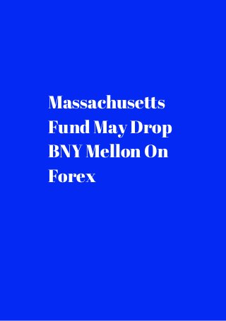 Massachusetts 
Fund May Drop 
BNY Mellon On 
Forex 
 