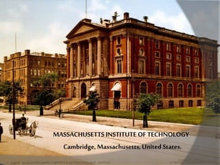 MASSACHUSETTS INSTITUTE OF TECHNOLOGY
Cambridge, Massachusetts, United States.
 