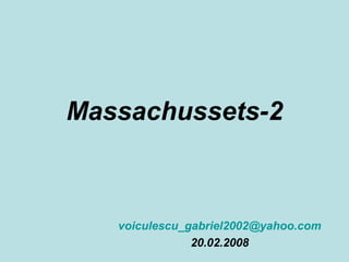 Massachussets-2
voiculescu_gabriel2002@yahoo.com
20.02.2008
 