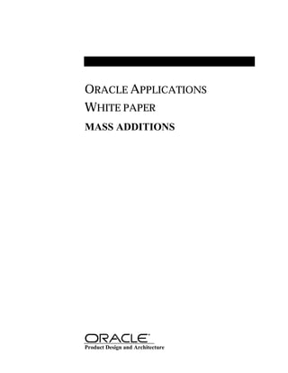 ORACLE APPLICATIONS
WHITE PAPER
MASS ADDITIONS
Product Design and Architecture
 