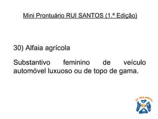 30) Alfaia agrícola   Substantivo feminino de veículo automóvel luxuoso ou de topo de gama.   Mini Prontuário RUI SANTOS (1.ª Edição)   