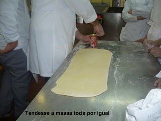 Tendesse a massa toda por igual   