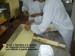 Me te-se o fiambre e o queijo de seguida pinta-se com ovo batido a parte superior 