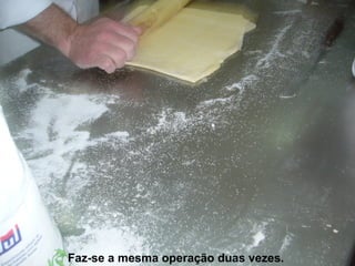 Faz-se a mesma operação duas vezes. 