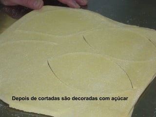 Depois de cortadas são decoradas com açúcar  