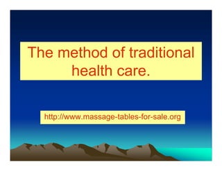 The method of traditional
     health care.

  http://www.massage-tables-for-
  http://www.massage-tables-for-sale.org
 