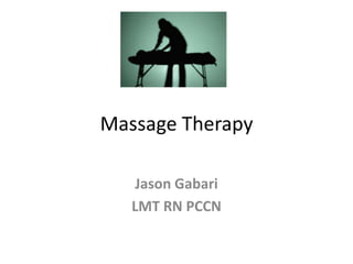 Massage Therapy

    Jason Gabari
   LMT RN PCCN
 