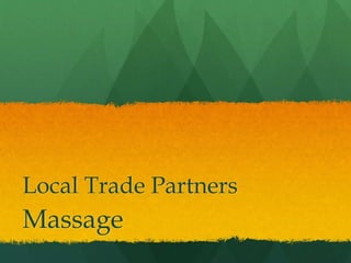 Local Trade Partners
Massage
 