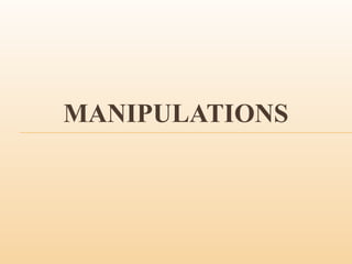 MANIPULATIONS
 