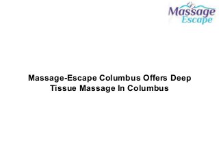 Massage-Escape Columbus Offers Deep
Tissue Massage In Columbus
 