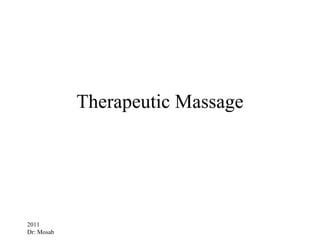 Therapeutic Massage




2011
Dr: Mosab
 