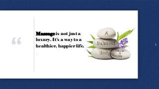 3
Massage is not just a
luxury. It's a way to a
healthier, happier life.
.
 