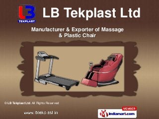 LB Tekplast Ltd
                  Manufacturer & Exporter of Massage
                            & Plastic Chair




© LB Tekplast Ltd. All Rights Reserved
 