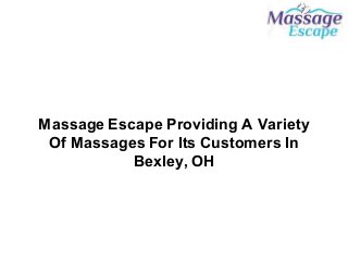 Massage Escape Providing A Variety
Of Massages For Its Customers In
Bexley, OH
 