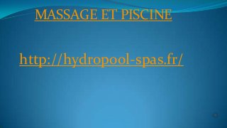 MASSAGE ET PISCINE
http://hydropool-spas.fr/
 