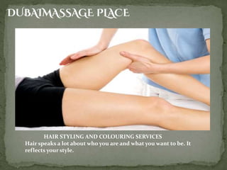 HAIR STYLING AND COLOURING SERVICES
Hair speaks a lot about who you are and what you want to be. It
reflects your style.
 