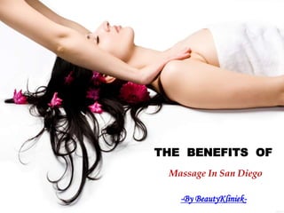 THE BENEFITS OF
Massage In San Diego
-By BeautyKliniek-
 