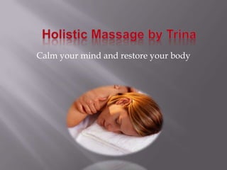 Holistic Massage by Trina Calm your mind and restore your body 