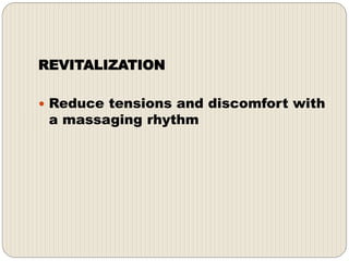 REVITALIZATION
 Reduce tensions and discomfort with
a massaging rhythm
 