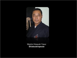 Mestre Hisayuki Yasui
Shiatsuterapeuta
 