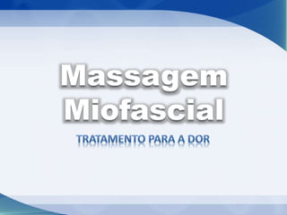 Massagem
Miofascial
 
