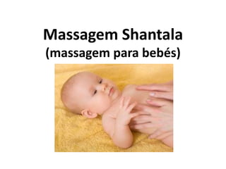 Massagem Shantala
(massagem para bebés)

 