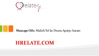 Massage Oils: Malish Tel ke Dwara Apaiye Aaram
HRELATE.COM
 