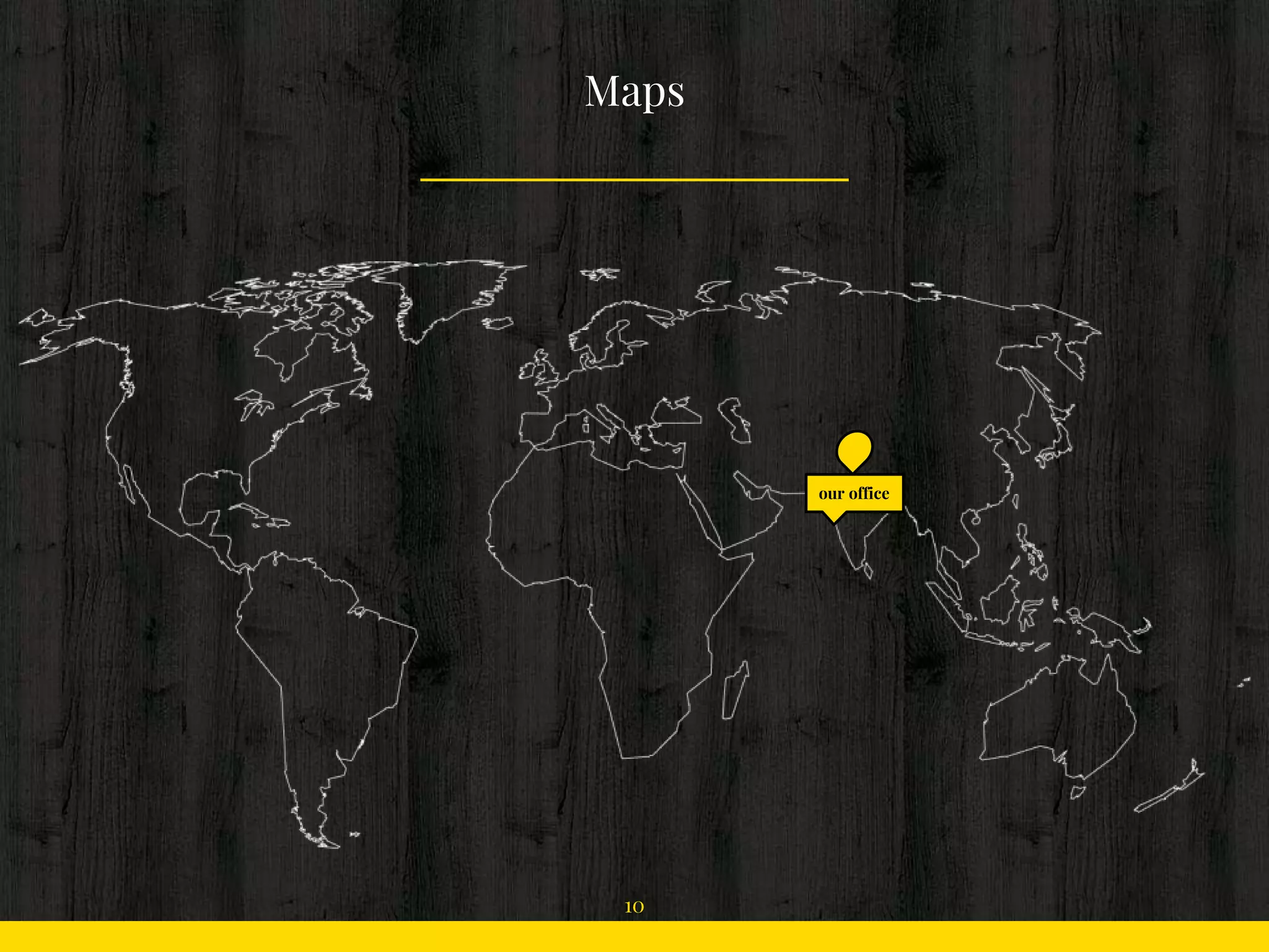 Maps
our office
10
 