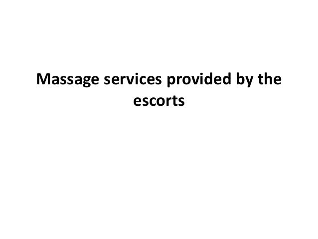 Massage services provided by the
escorts
 