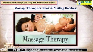 Massage Therapists Email & Mailing Database
816-286-4114|info@globalb2bcontacts.com| www.globalb2bcontacts.com
 