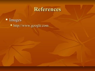 ReferencesReferences
 ImagesImages
 http://www.google.comhttp://www.google.com
 