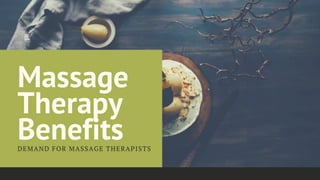 Massage 
Therapy
BenefitsDEMAND FOR MASSAGE THERAPISTS
 