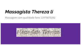 Massagista Thereza li
Massagem com qualidade fone 11979870292
 