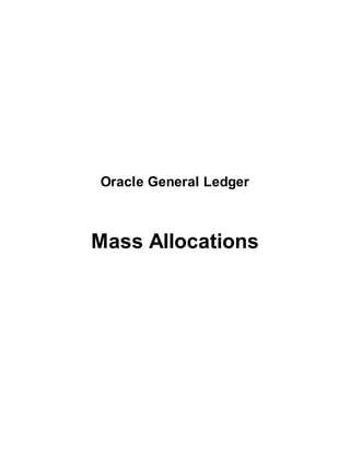 Oracle General Ledger
Mass Allocations
 