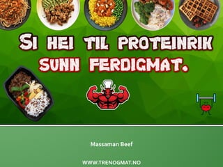 WWW.TRENOGMAT.NO
Massaman Beef