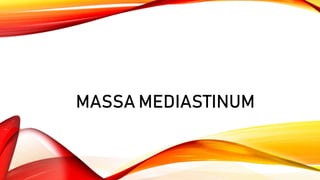 MASSA MEDIASTINUM
 