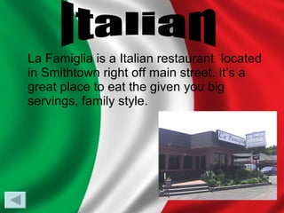 La Famiglia is a Italian restaurant  located in Smithtown right off main street. It’s a great place to eat the given you big servings, family style.  Italian 