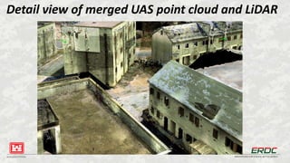 BUILDING STRONG® INNOVATIONS FOR A SAFER, BETTER WORLD
Detail view of merged UAS point cloud and LiDAR
 