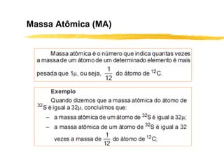 Massa Atômica (MA)
 