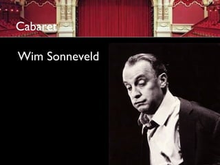 Cabaret

Wim Sonneveld
 