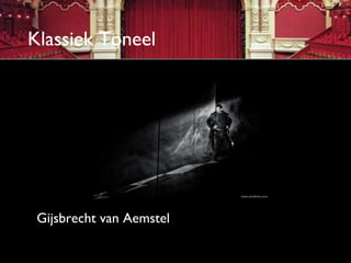 Klassiek Toneel




 Gijsbrecht van Aemstel
 