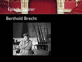 Episch theater
Berthold Brecht
 