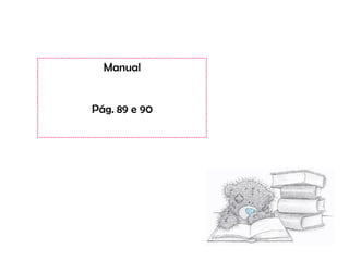 Manual


Pág. 89 e 90
 