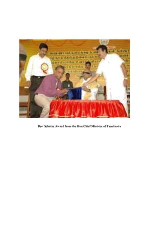 Best Scholar Award from the Hon.Chief Minister of Tamilnadu
 