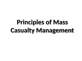 Principles of Mass
Casualty Management
 